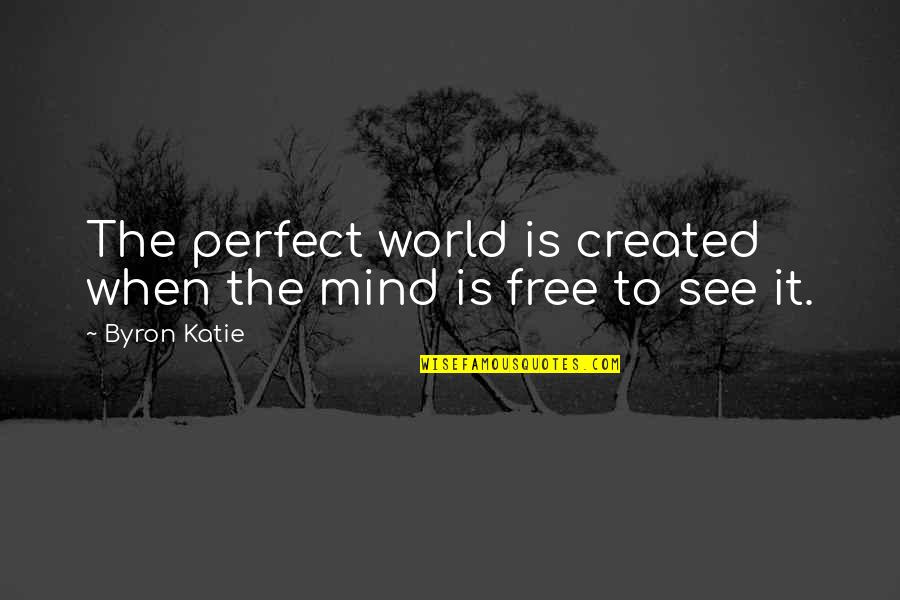 Amotz Segal Quotes By Byron Katie: The perfect world is created when the mind