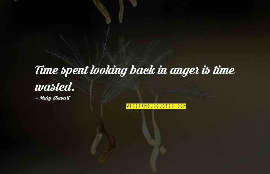 Amotz Segal Quotes By Mary Stewart: Time spent looking back in anger is time Amotz Segal Quotes By Mary Stewart: Time spent looking back in anger is time