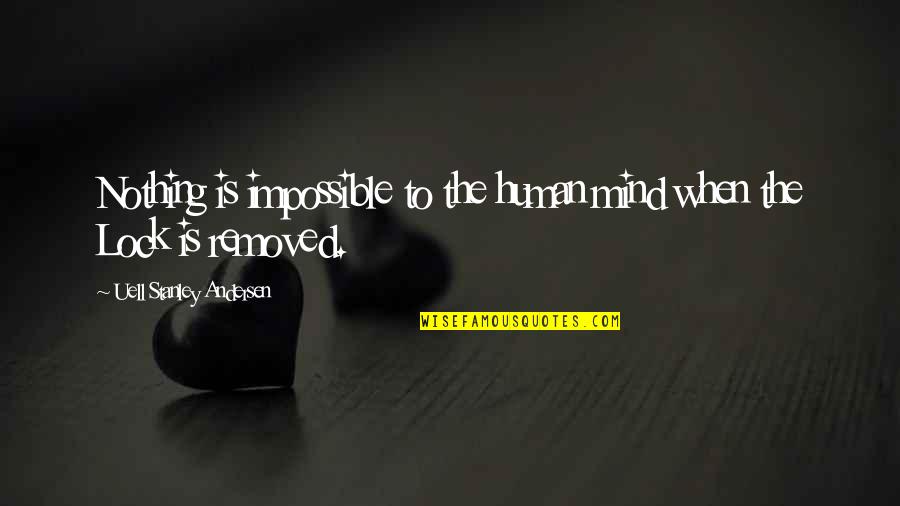 Amotz Segal Quotes By Uell Stanley Andersen: Nothing is impossible to the human mind when Amotz Segal Quotes By Uell Stanley Andersen: Nothing is impossible to the human mind when