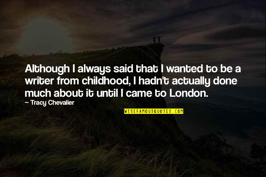 Amoung Quotes By Tracy Chevalier: Although I always said that I wanted to