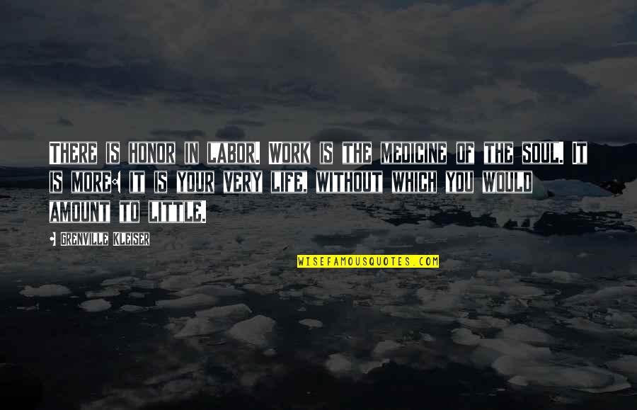 Amount Of Life Quotes By Grenville Kleiser: There is honor in labor. Work is the