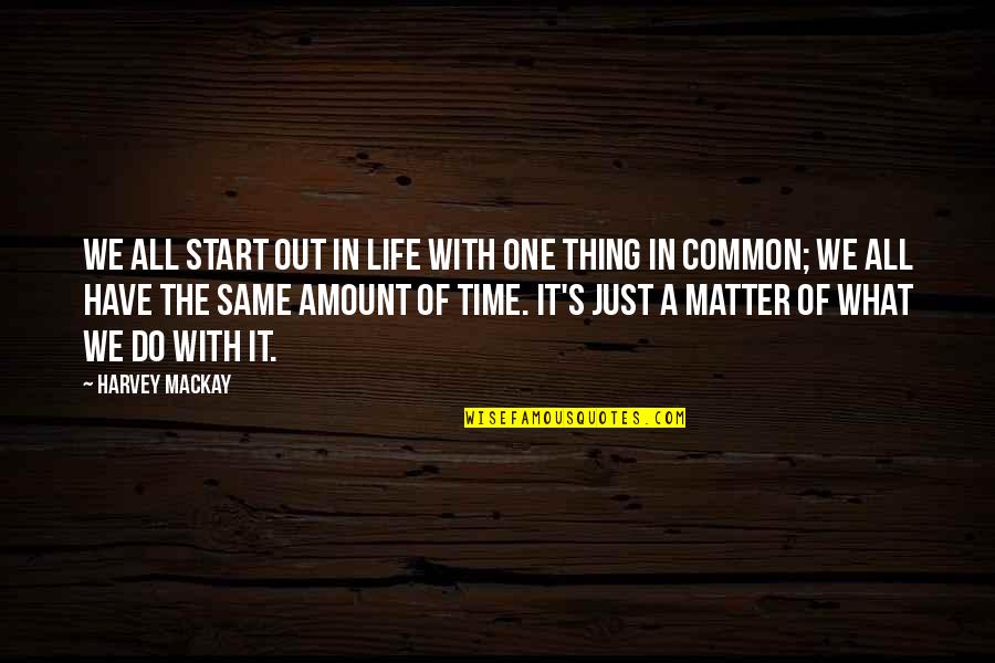 Amount Of Life Quotes By Harvey MacKay: We all start out in life with one