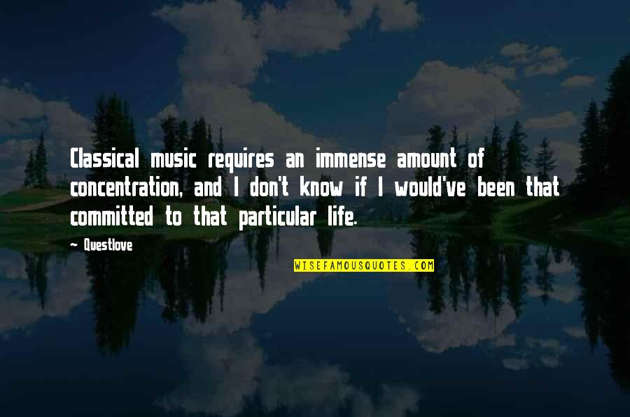 Amount Of Life Quotes By Questlove: Classical music requires an immense amount of concentration,