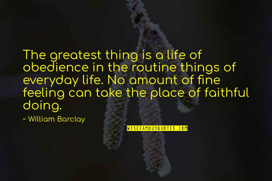 Amount Of Life Quotes By William Barclay: The greatest thing is a life of obedience