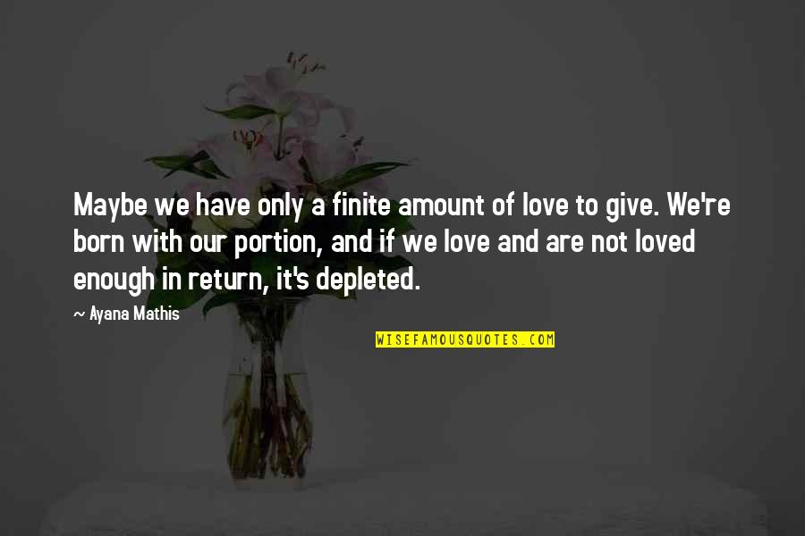 Amount Of Love Quotes By Ayana Mathis: Maybe we have only a finite amount of