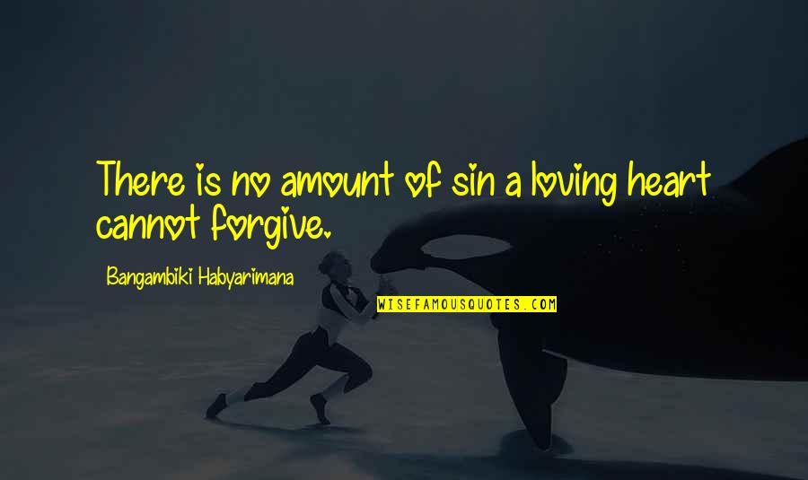 Amount Of Love Quotes By Bangambiki Habyarimana: There is no amount of sin a loving