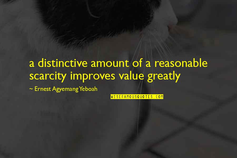 Amount Of Love Quotes By Ernest Agyemang Yeboah: a distinctive amount of a reasonable scarcity improves