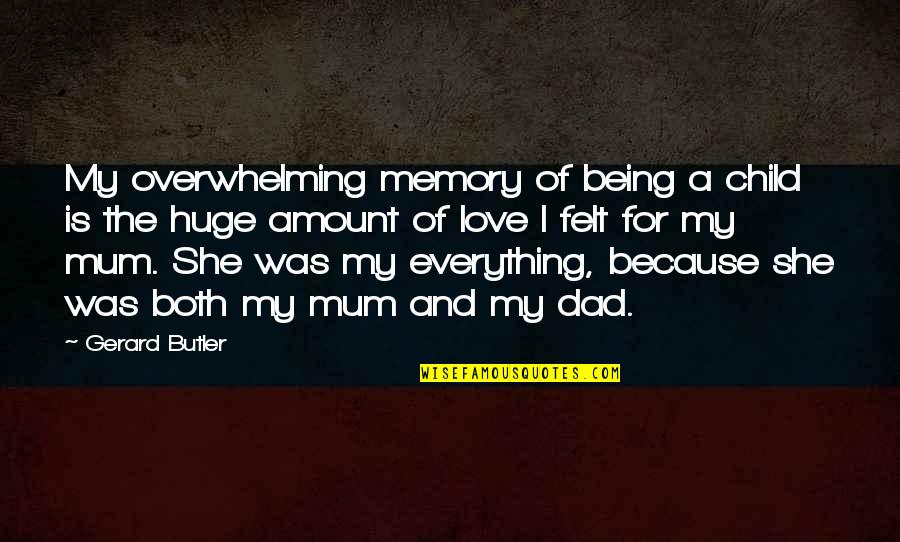 Amount Of Love Quotes By Gerard Butler: My overwhelming memory of being a child is