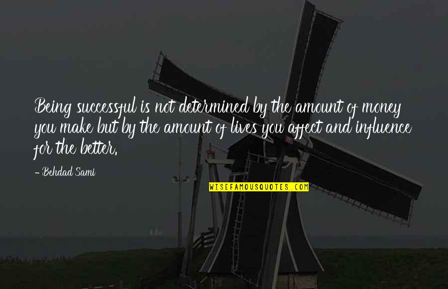 Amount Of Money Quotes By Behdad Sami: Being successful is not determined by the amount