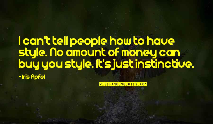 Amount Of Money Quotes By Iris Apfel: I can't tell people how to have style.