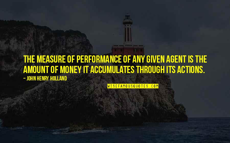 Amount Of Money Quotes By John Henry Holland: The measure of performance of any given agent