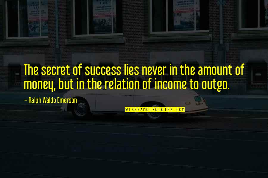 Amount Of Money Quotes By Ralph Waldo Emerson: The secret of success lies never in the