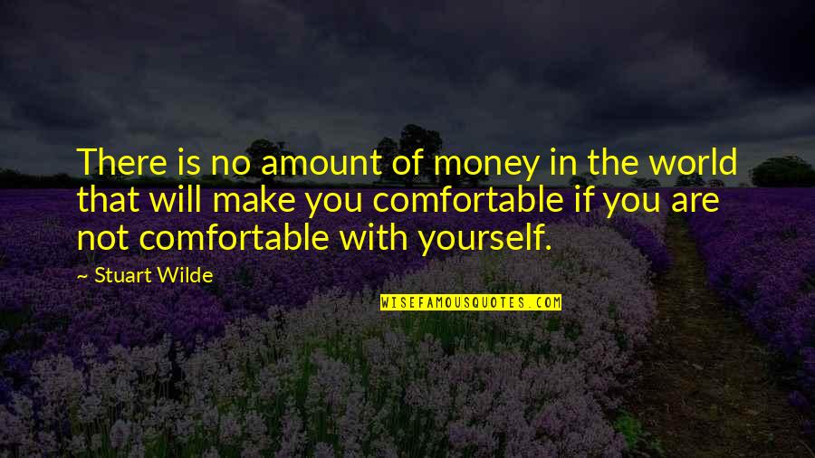 Amount Of Money Quotes By Stuart Wilde: There is no amount of money in the