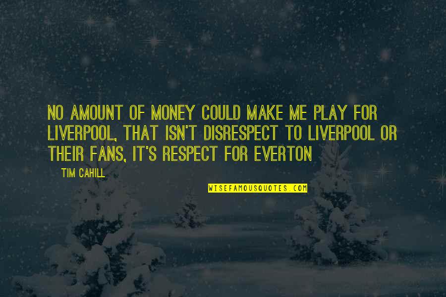 Amount Of Money Quotes By Tim Cahill: No amount of money could make me play