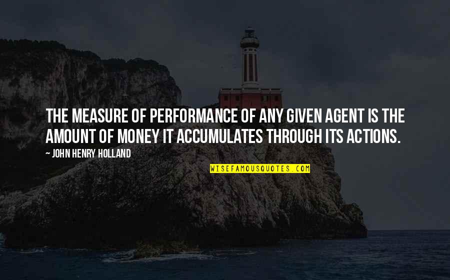 Amount Of Quotes By John Henry Holland: The measure of performance of any given agent