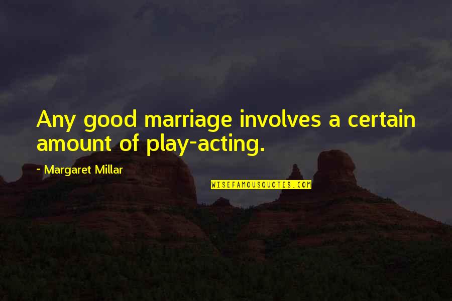 Amount Of Quotes By Margaret Millar: Any good marriage involves a certain amount of