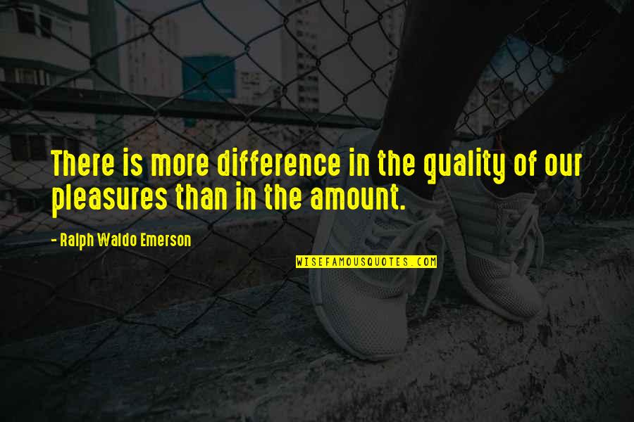 Amount Of Quotes By Ralph Waldo Emerson: There is more difference in the quality of
