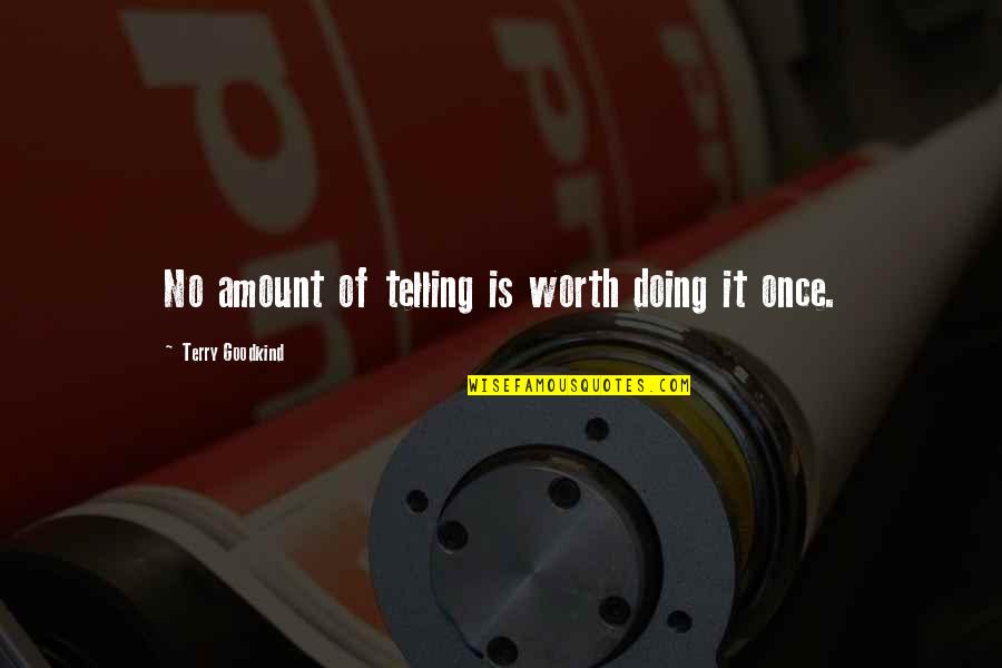 Amount Of Quotes By Terry Goodkind: No amount of telling is worth doing it