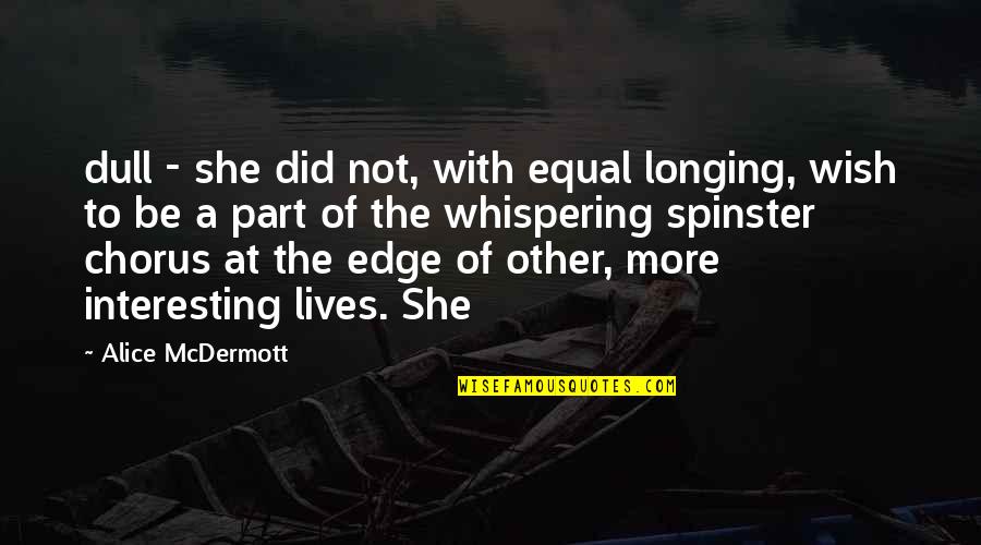 Amount To Nothing Quotes By Alice McDermott: dull - she did not, with equal longing, Amount To Nothing Quotes By Alice McDermott: dull - she did not, with equal longing,