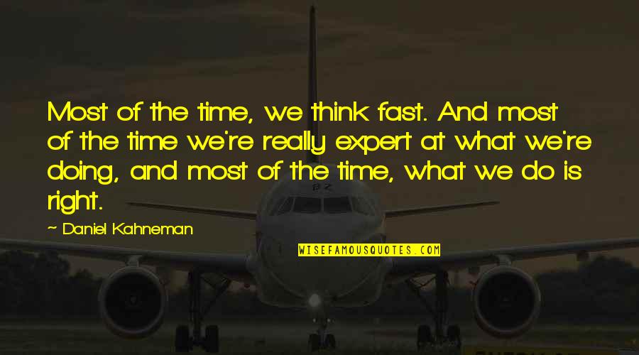 Amount To Nothing Quotes By Daniel Kahneman: Most of the time, we think fast. And Amount To Nothing Quotes By Daniel Kahneman: Most of the time, we think fast. And