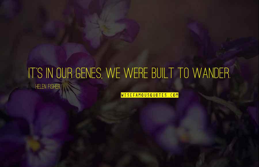 Amounting To Nothing Quotes By Helen Fisher: It's in our genes, we were built to