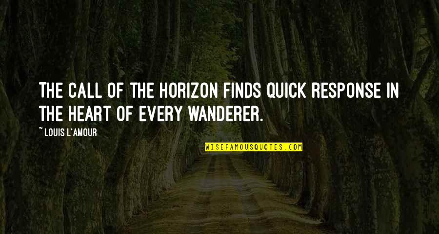 Amour Amour Quotes By Louis L'Amour: The call of the horizon finds quick response