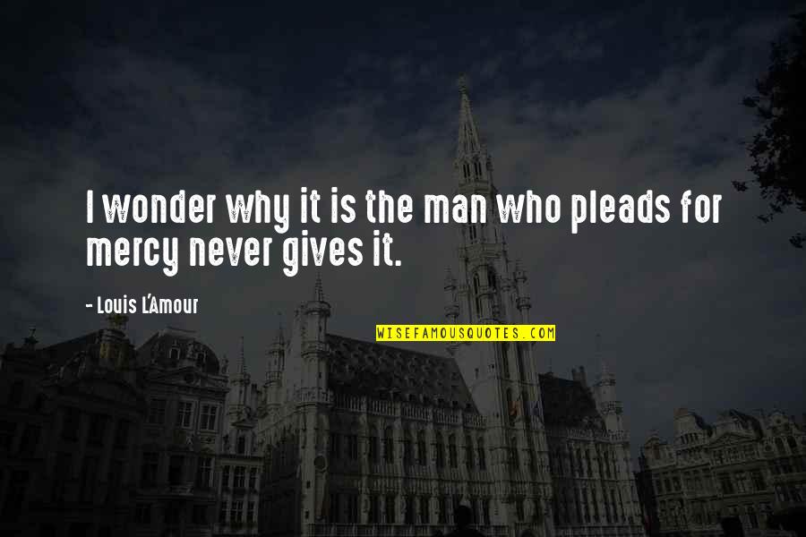 Amour Amour Quotes By Louis L'Amour: I wonder why it is the man who