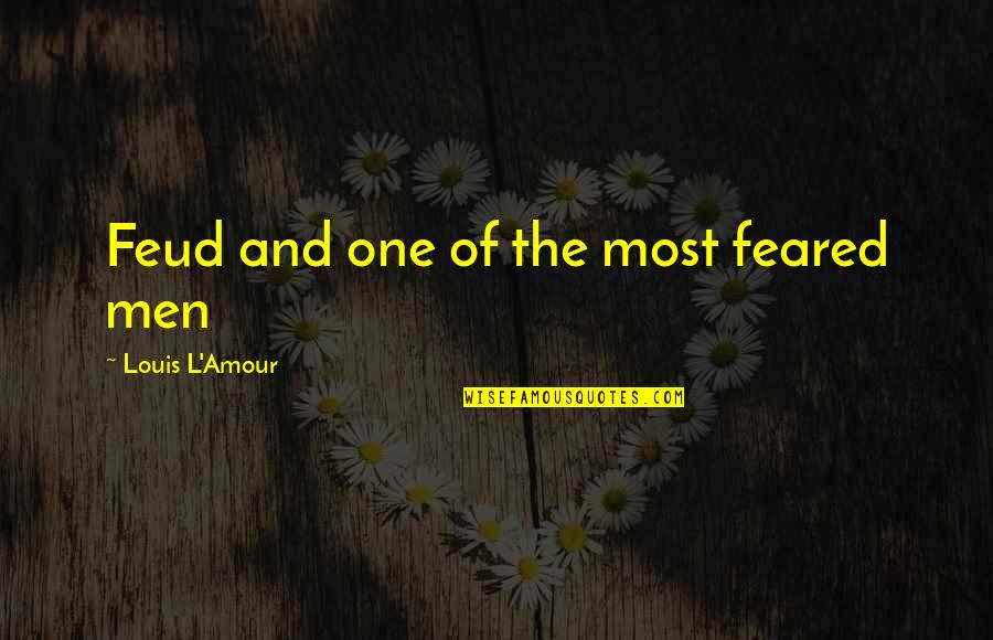Amour Amour Quotes By Louis L'Amour: Feud and one of the most feared men