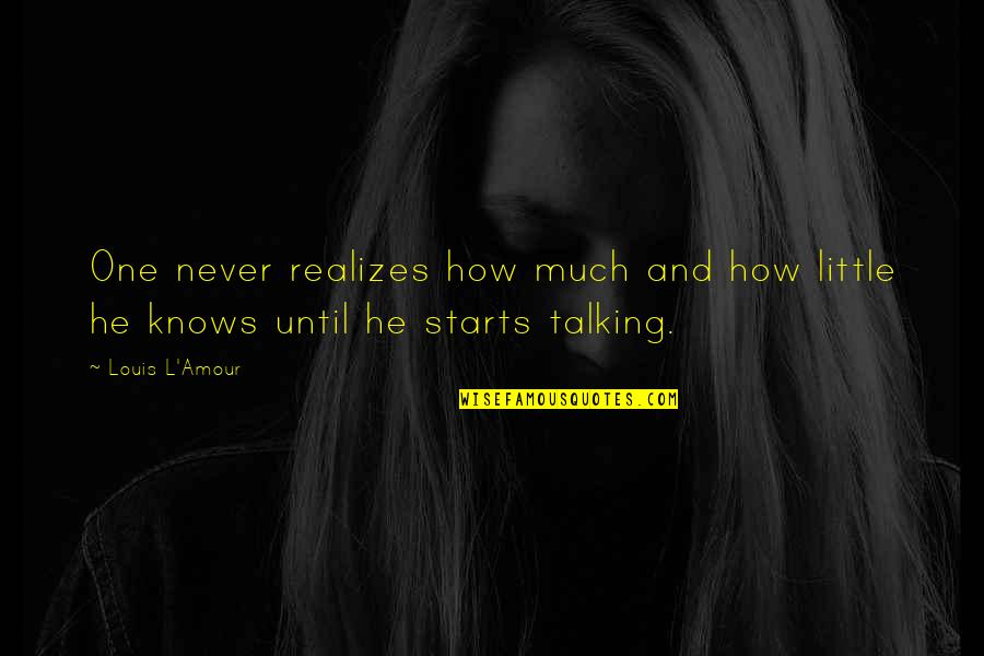 Amour Amour Quotes By Louis L'Amour: One never realizes how much and how little