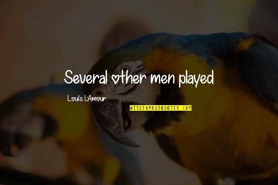 Amour Amour Quotes By Louis L'Amour: Several other men played