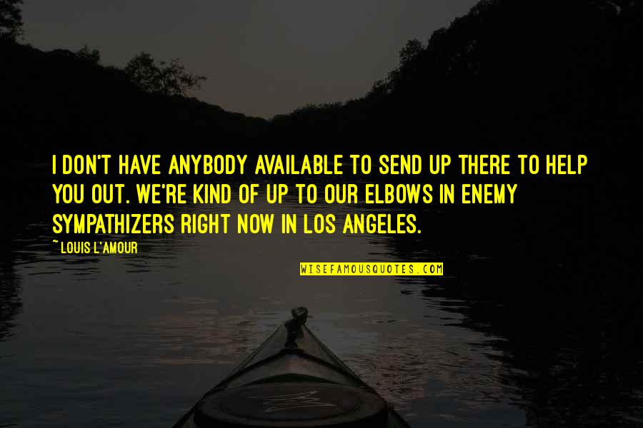 Amour Amour Quotes By Louis L'Amour: I don't have anybody available to send up