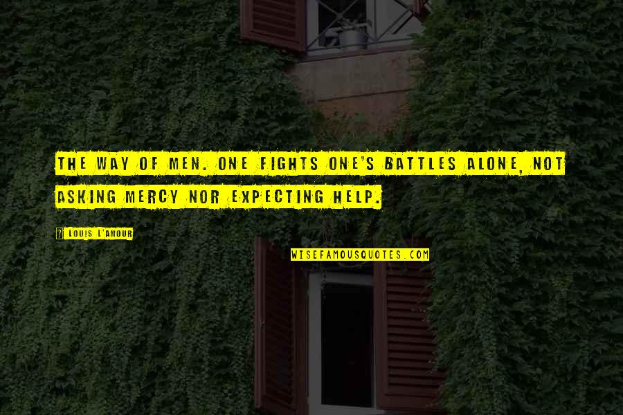 Amour Amour Quotes By Louis L'Amour: the way of men. One fights one's battles