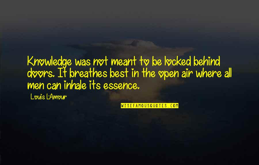 Amour Best Quotes By Louis L'Amour: Knowledge was not meant to be locked behind
