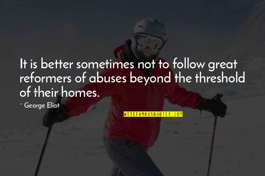 Amour Eternel Quotes By George Eliot: It is better sometimes not to follow great