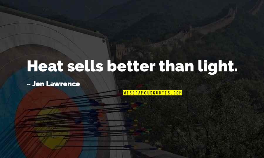 Amour Michael Haneke Quotes By Jen Lawrence: Heat sells better than light. Amour Michael Haneke Quotes By Jen Lawrence: Heat sells better than light.