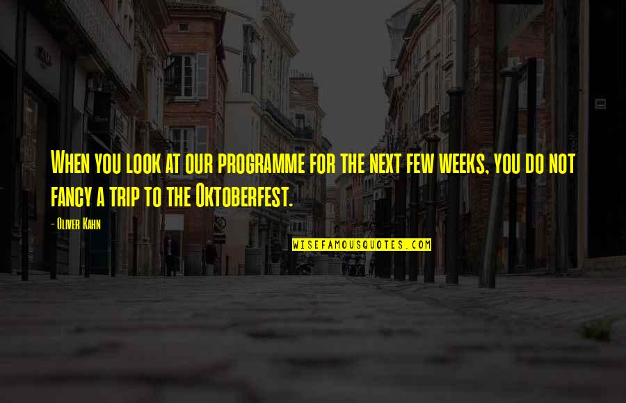 Amour Michael Haneke Quotes By Oliver Kahn: When you look at our programme for the Amour Michael Haneke Quotes By Oliver Kahn: When you look at our programme for the