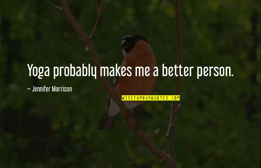 Amoureuse Pajamas Quotes By Jennifer Morrison: Yoga probably makes me a better person.