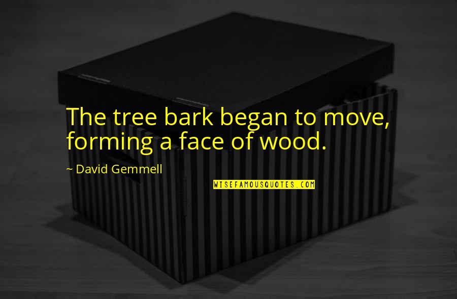 Amoureuse Translation Quotes By David Gemmell: The tree bark began to move, forming a Amoureuse Translation Quotes By David Gemmell: The tree bark began to move, forming a