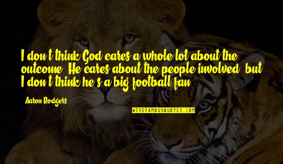 Amoureuse Veronique Quotes By Aaron Rodgers: I don't think God cares a whole lot Amoureuse Veronique Quotes By Aaron Rodgers: I don't think God cares a whole lot