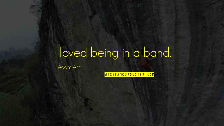 Amoureuse Veronique Quotes By Adam Ant: I loved being in a band. Amoureuse Veronique Quotes By Adam Ant: I loved being in a band.