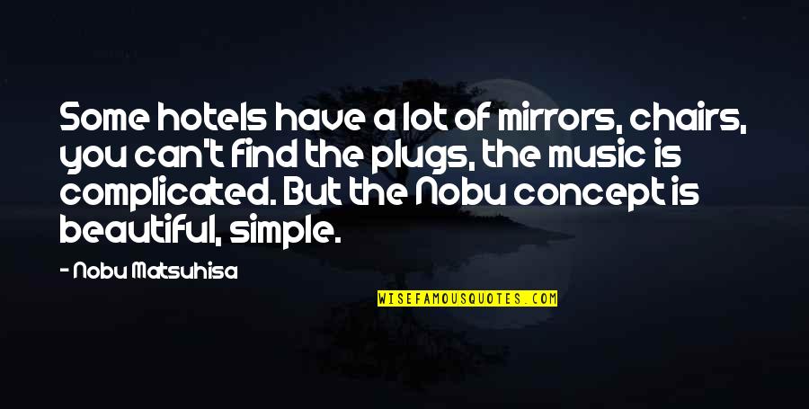Amoureuse Veronique Quotes By Nobu Matsuhisa: Some hotels have a lot of mirrors, chairs, Amoureuse Veronique Quotes By Nobu Matsuhisa: Some hotels have a lot of mirrors, chairs,