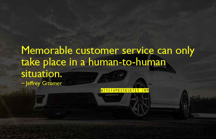 Amours Imaginaires Quotes By Jeffrey Gitomer: Memorable customer service can only take place in