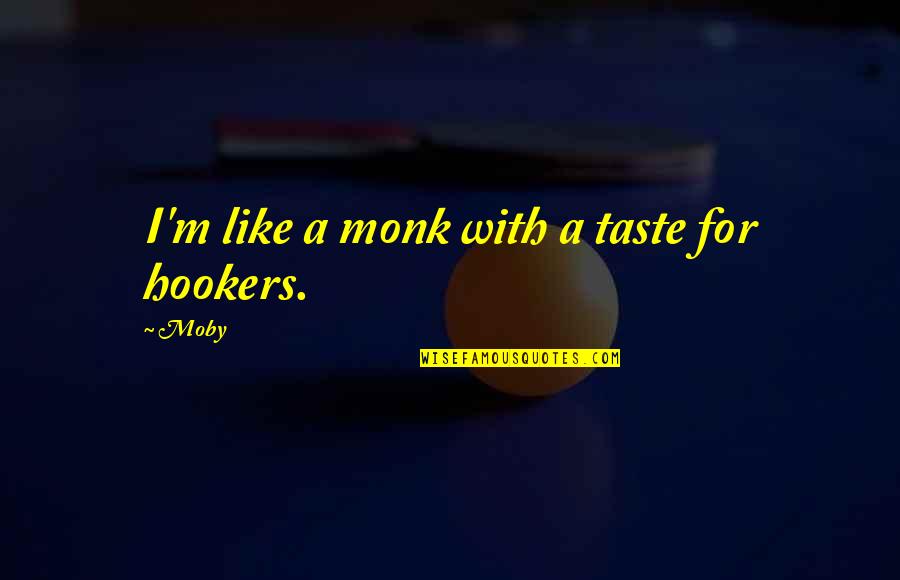 Amours Imaginaires Quotes By Moby: I'm like a monk with a taste for