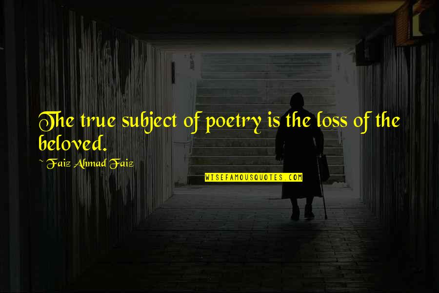 Amoussou Bruno Quotes By Faiz Ahmad Faiz: The true subject of poetry is the loss