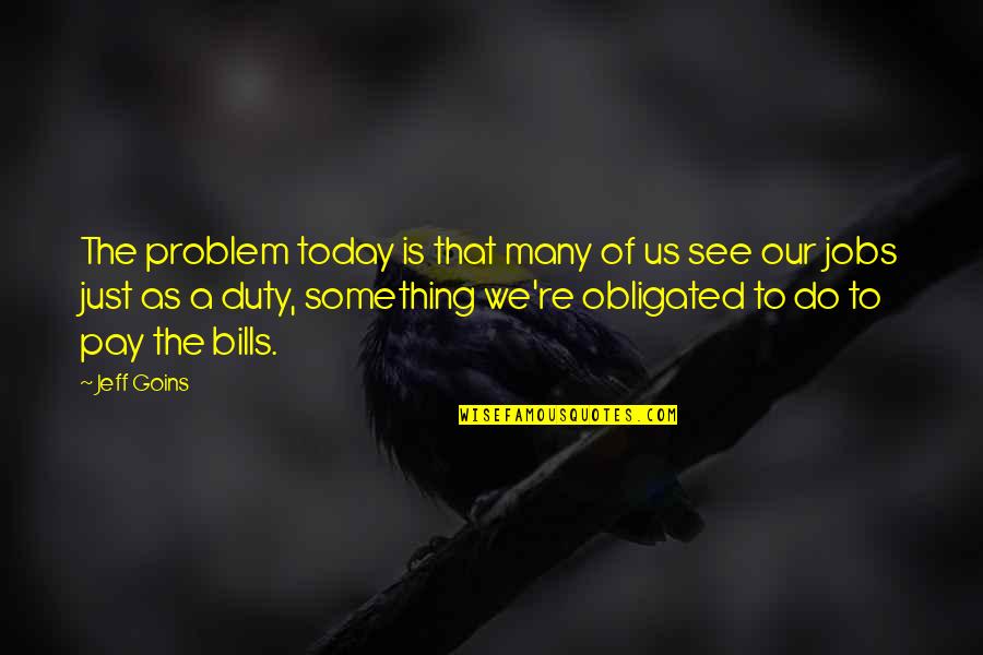Amout Quotes By Jeff Goins: The problem today is that many of us