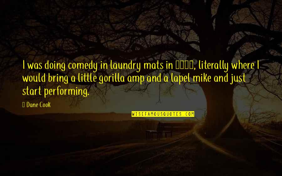 Amp Up Quotes By Dane Cook: I was doing comedy in laundry mats in