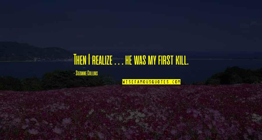 Ampac Packaging Quotes By Suzanne Collins: Then I realize . . . he was Ampac Packaging Quotes By Suzanne Collins: Then I realize . . . he was