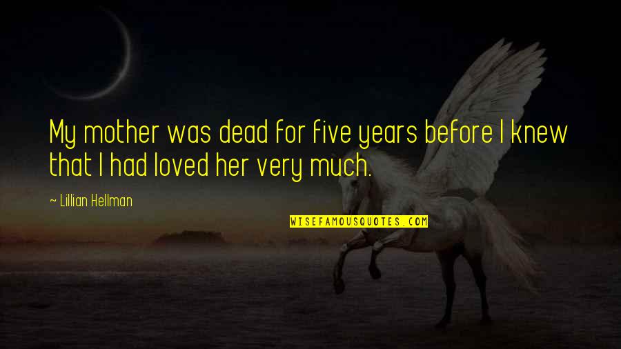 Amparano Family Website Quotes By Lillian Hellman: My mother was dead for five years before