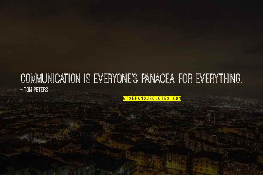 Amparar 1st Quotes By Tom Peters: Communication is everyone's panacea for everything.