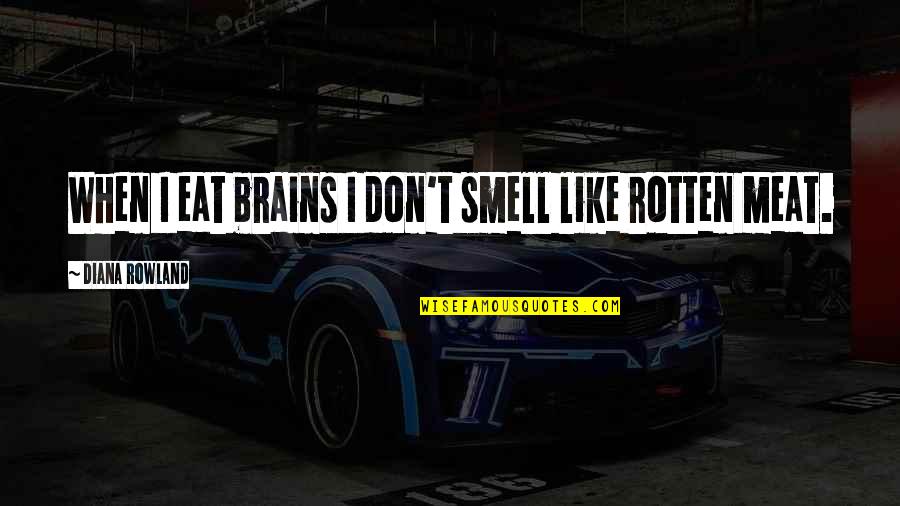 Amparo Davila Quotes By Diana Rowland: When I eat brains I don't smell like